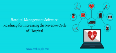 Hospital Management Software for Increasing the Revenue Cycle of Hospital | Techimply